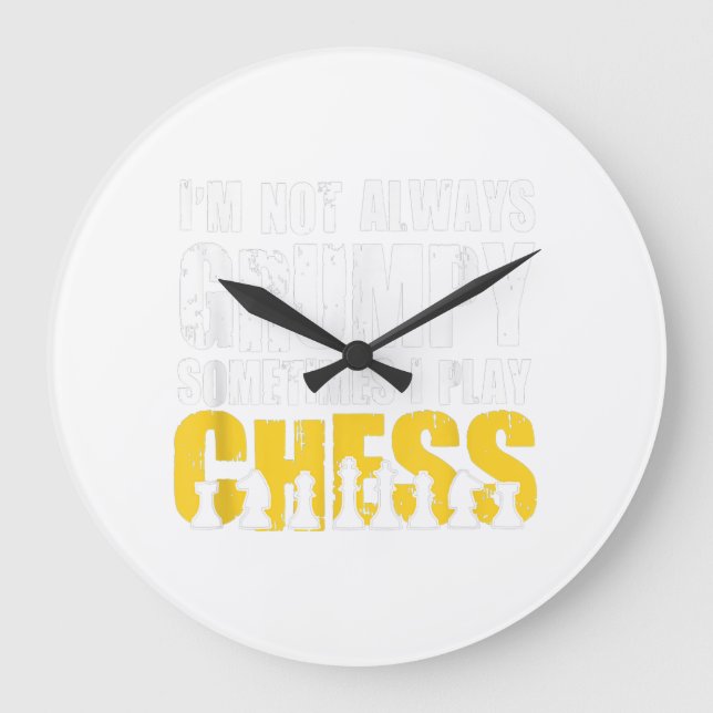 Im Not Always Grumpy, Sometimes Im Playing Chess . Large Clock (Front)