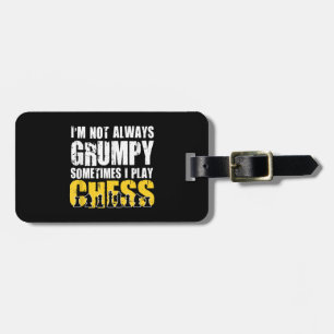 Im Not Always Grumpy, Sometimes Im Playing Chess . Luggage Tag