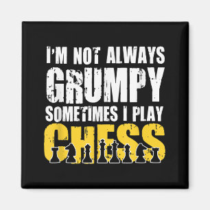 Im Not Always Grumpy, Sometimes Im Playing Chess . Magnet