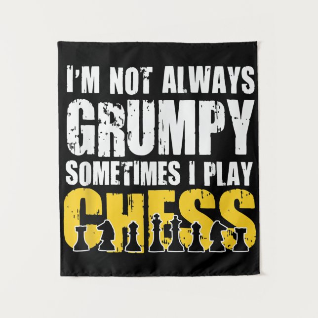 Im Not Always Grumpy, Sometimes Im Playing Chess . Tapestry (Front)