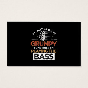 I'm Not Always Grumpy Sometimes I'm Playing The Ba