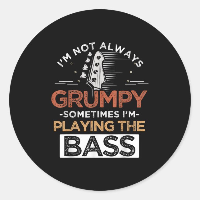 I'm Not Always Grumpy Sometimes I'm Playing The Ba Classic Round Sticker (Front)