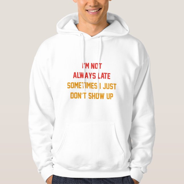 I'm Not Always Late Hoodie (Front)