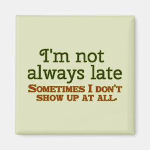 I'm not Always Late Magnet