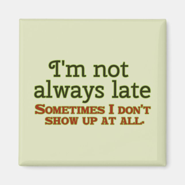 I'm not Always Late Magnet (Front)