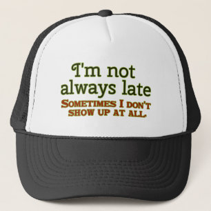 I'm Not Always Late Trucker Hat