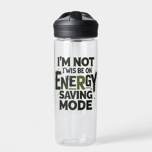 I'm Not Always On Energy Saving Mode - Funny Quot Water Bottle