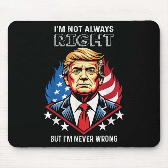 Im Not Always Right But Im Never Wrong Trump Mouse Mat (Front)