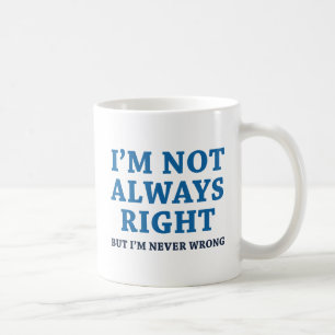 I'm Not Always Right Coffee Mug