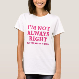 I'm Not Always Right T-Shirt