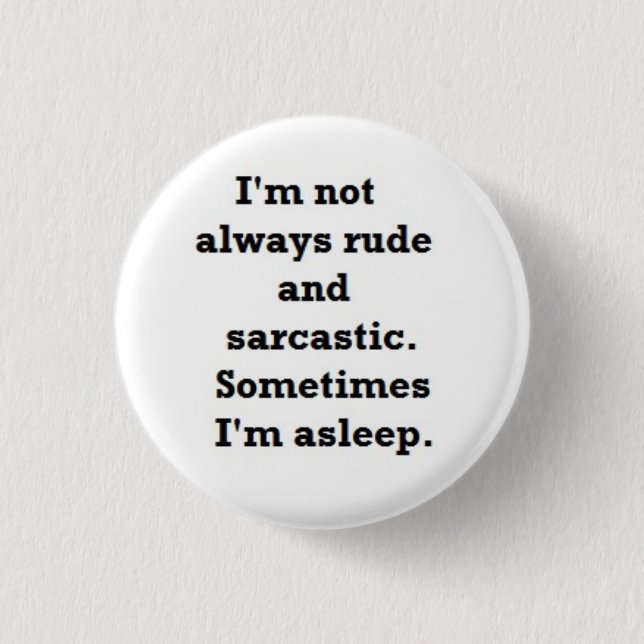 I'm not always rude and sarcastic 3 cm round badge (Front)