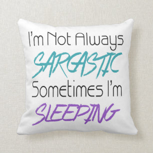 I'm Not Always Sarcastic - Funny Quote Cushion