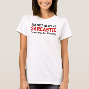 I'm not always sarcastic Saying T-Shirt