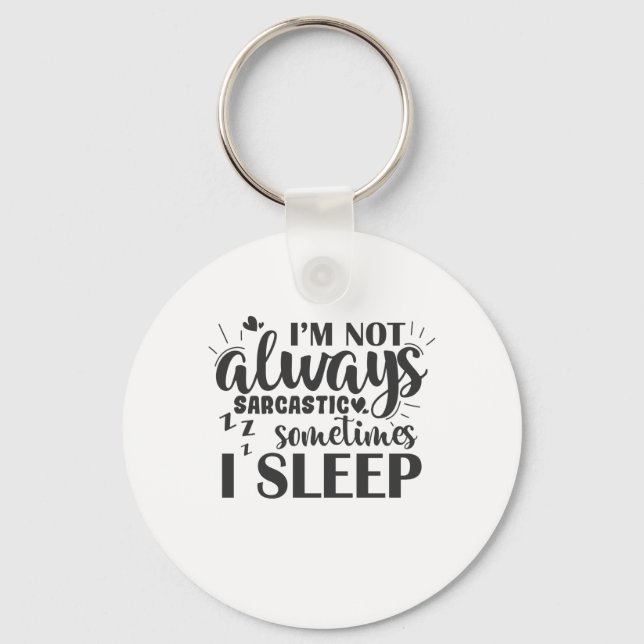 I'm Not Always Sarcastic Sometime I Sleep Key Ring (Front)