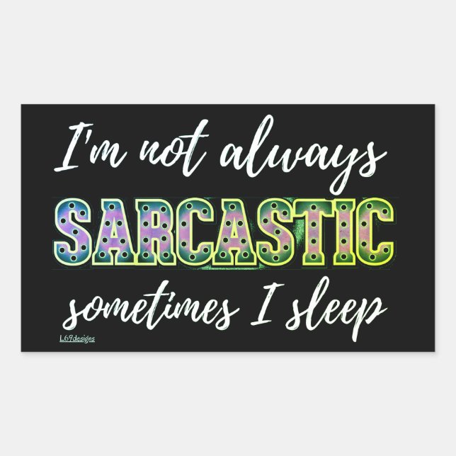 I'M NOT ALWAYS SARCASTIC, SOMETIMES I SLEEP        RECTANGULAR STICKER (Front)