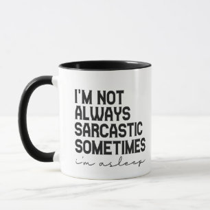 I'm not Always Sarcastic Sometimes I'm asleep Gift Mug