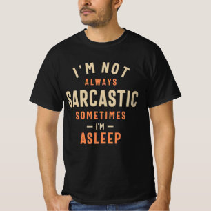 I'm Not Always Sarcastic Sometimes I'm Asleep T-Shirt