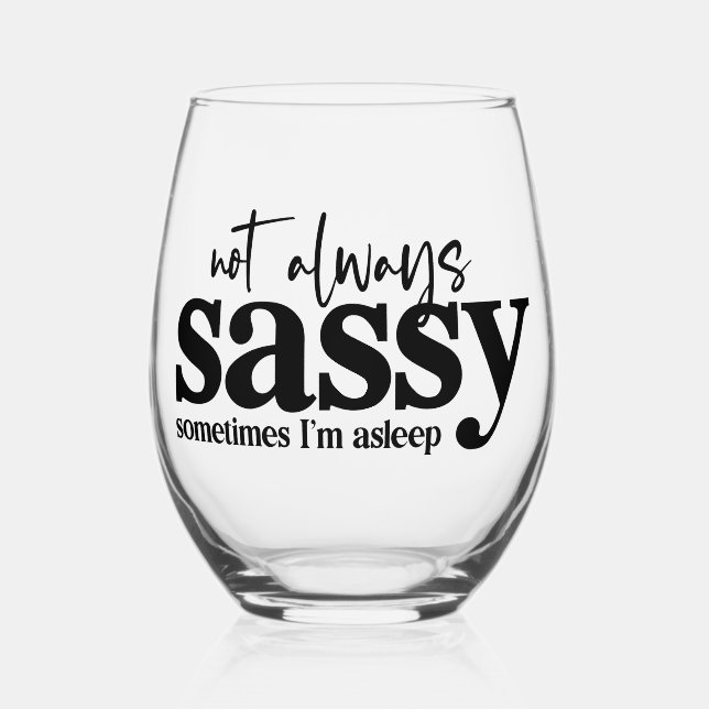 Im not always Sassy, sometimes I'm asleep Stemless Wine Glass (Front)