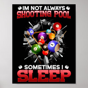 Im Not Always Shooting Pool Sometimes I Sleep I Bi Poster