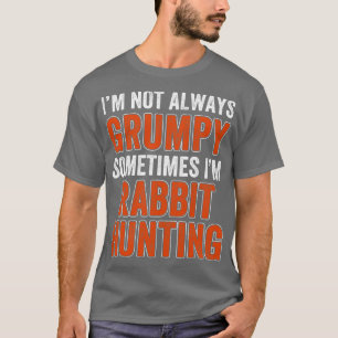 Im Not Always Sometimes Im Rabbit Hunting T-Shirt