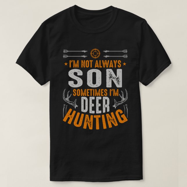 I'm Not Always SON Sometimes I'm Deer Hunting T-Shirt (Design Front)