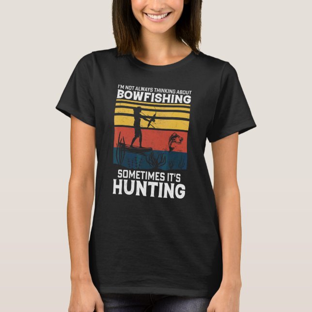I'm Not Always Thinking About Bowfishing  Retro Bo T-Shirt (Front)