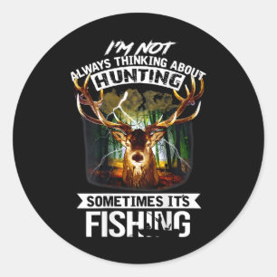 I'm Not Always Thinking About Hunting Sometimes It Classic Round Sticker