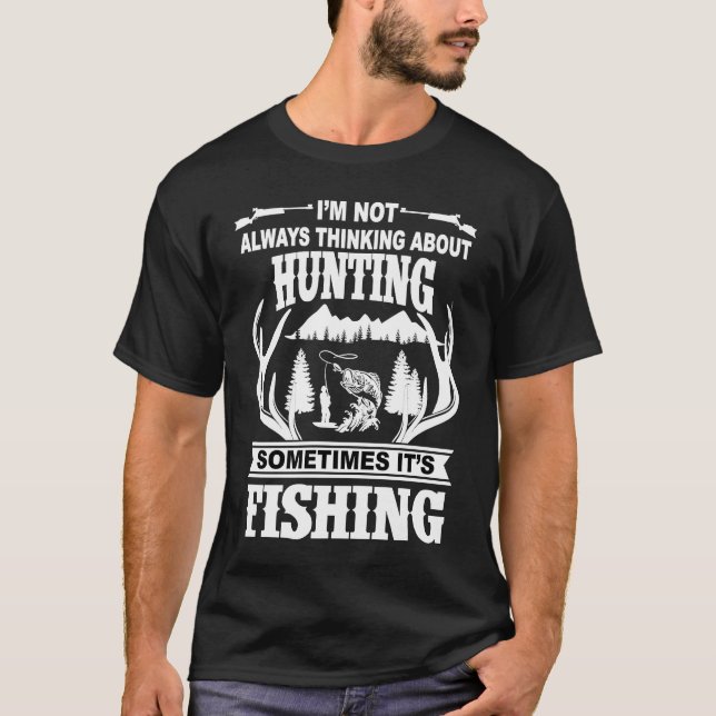 I'm Not Always Thinking About Hunting Sometimes It T-Shirt (Front)