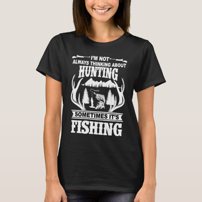 I'm Not Always Thinking About Hunting Sometimes It T-Shirt (Front)