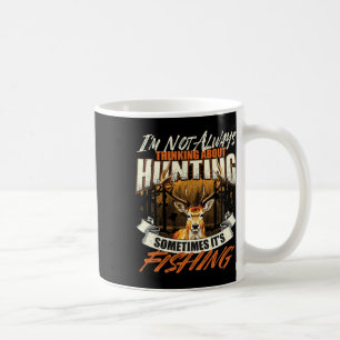 I'm Not Always Thinking About Hunting - Wildlife D Coffee Mug
