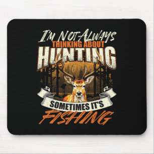 I'm Not Always Thinking About Hunting - Wildlife D Mouse Mat