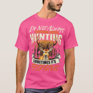 I'M Not Always Thinking About Hunting - Wildlife D T-Shirt