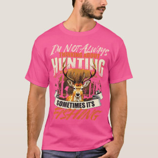 I'M Not Always Thinking About Hunting Wildlife Dee T-Shirt