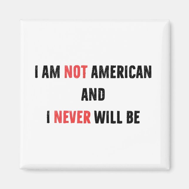 I'm Not American and Never Will Be Canadian Canada Magnet (Front)