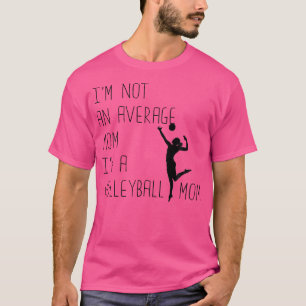 I'M Not An Average Mum I'M A Volleyball Mum T-Shirt