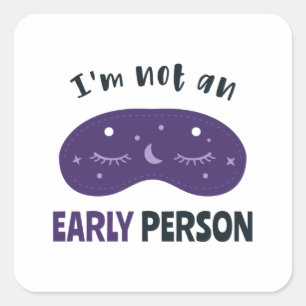 I'm not an early person square sticker