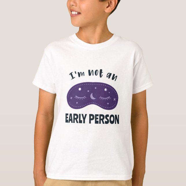 I'm not an early person T-Shirt (Front)