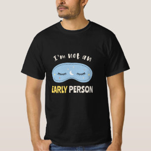 I'm not an early person T-Shirt