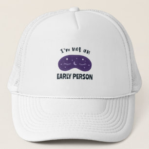 I'm not an early person trucker hat