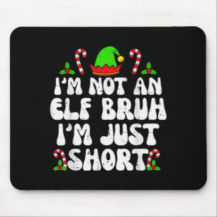 I'm Not An Elf Bruh Just Short Funny Christmas Xma Mouse Mat