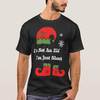 Im Not An Elf Im Just Short  Christmas Elf Tee Fam