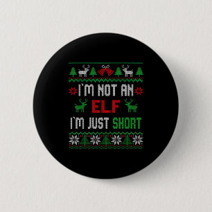 I'm Not An Elf I'm Just Short Christmas Ugly Sweat 6 Cm Round Badge