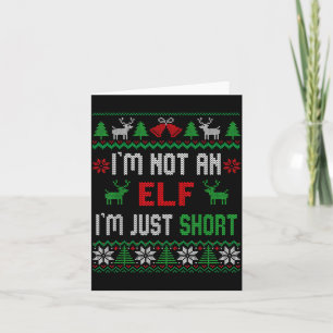 I'm Not An Elf I'm Just Short Christmas Ugly Sweat Card