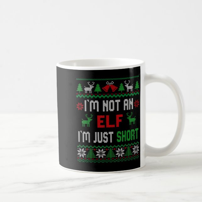 I'm Not An Elf I'm Just Short Christmas Ugly Sweat Coffee Mug (Right)
