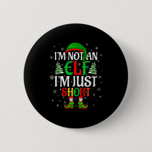 I'm Not An Elf I'm Just Short Elf Family Christmas 6 Cm Round Badge