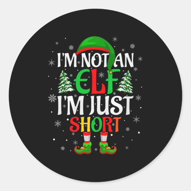 I'm Not An Elf I'm Just Short Elf Family Christmas Classic Round Sticker (Front)