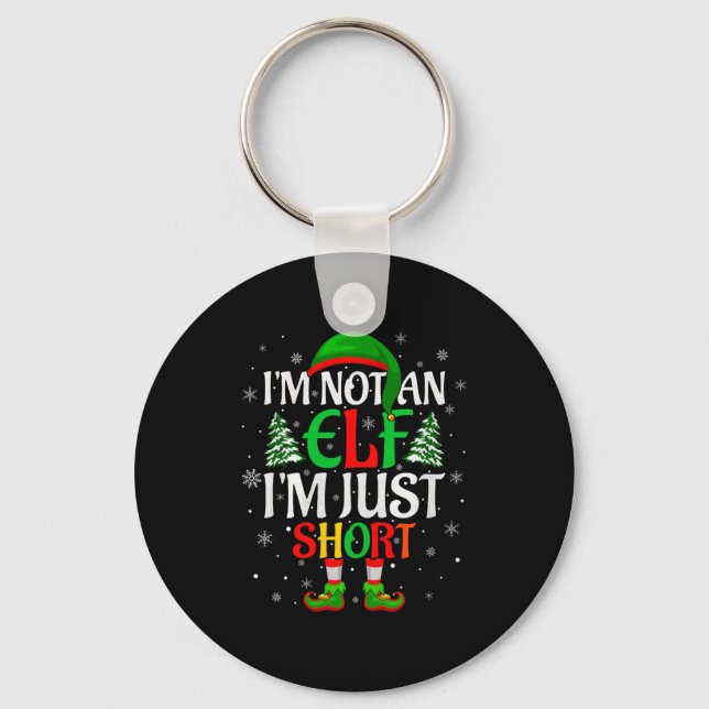 I'm Not An Elf I'm Just Short Elf Family Christmas Key Ring (Front)