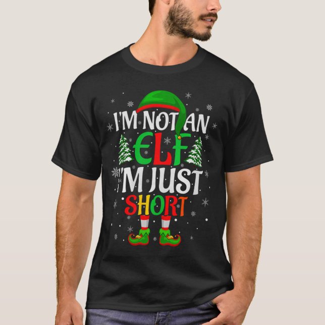 I'm Not An Elf I'm Just Short Elf Family Christmas T-Shirt (Front)