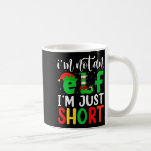 I'm Not An Elf I'm Just Short Family Elf Squad Chr Coffee Mug