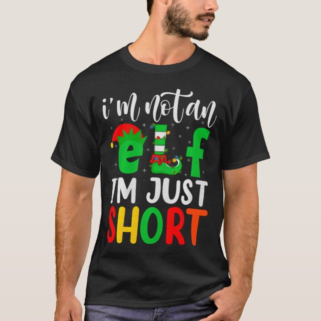 I'm Not An Elf I'm Just Short Family Elf Squad Chr T-Shirt (Front)